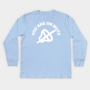 You Are On Mute Kids Long Sleeve T-Shirt